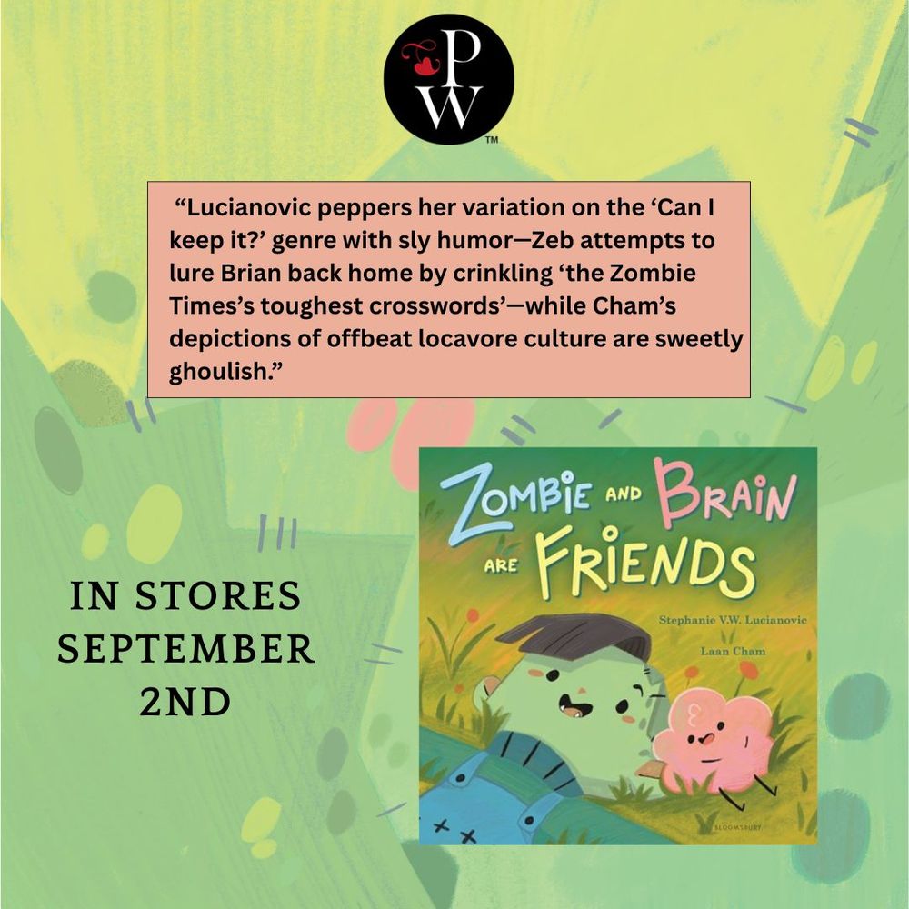 Canva-created image post shows a review from Publishers Weekly for ZOMBIE AND BRAIN ARE FRIENDS. Review text in a pink box reads:" Lucianovic peppers her variation on the “Can I keep it?” genre with sly humor—Zeb attempts to lure Brian back home by crinkling “the Zombie Times’s toughest crosswords”—while Cham’s depictions of offbeat locavore culture are sweetly ghoulish." Next to the cover of the picture book is the text "In Stores September 2nd."