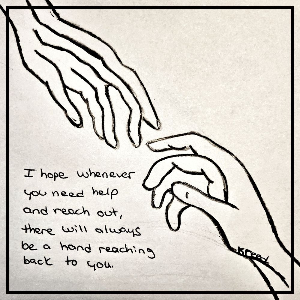 I hope that whenever you need help and reach out, there will always be a hand reaching back to you. 

Kimberly Reed / OddlyMe
