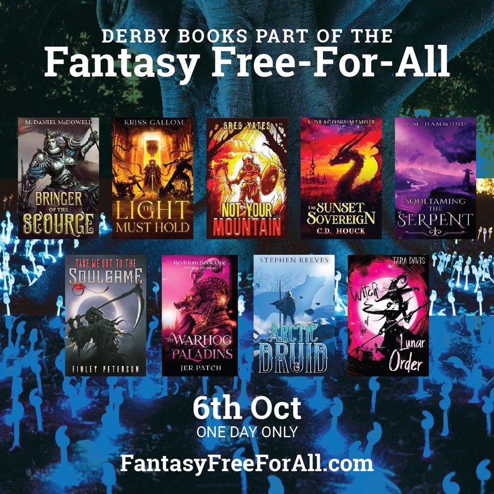 Derby books part of the Fantasy Free-For-All. Nine book covers for Bringer of the Scourge, The Light Must Hold, Not Your Mountain, The Sunset Sovereign, Soul Taming the Serpent, Take Me Out to the Soulgame, The Warhog Paladins, Arctic Druid, and Witch of the Lunar Order