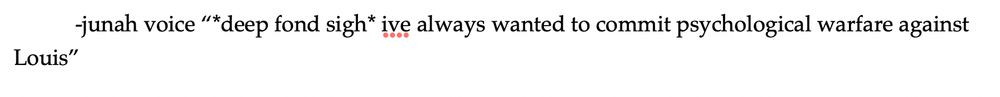 image showing a fic planning note saying: Junah voice deep fond sigh i’ve always wanted to commit psychological warfare against Louis