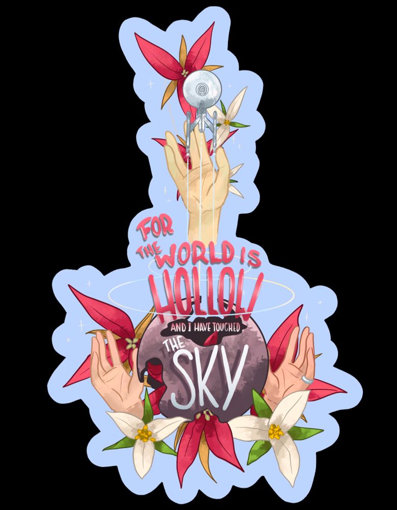 A sticker design of the Star Trek episode For the World is Hollow and I Have Touched the Sky. The sticker has a broken planet with red and white trillium flowers growing from it. At either side are the hands of Kirk and McCoy. Shooting upward, away from the planet is the Enterprise with Spock’s hand reaching up to it just below.