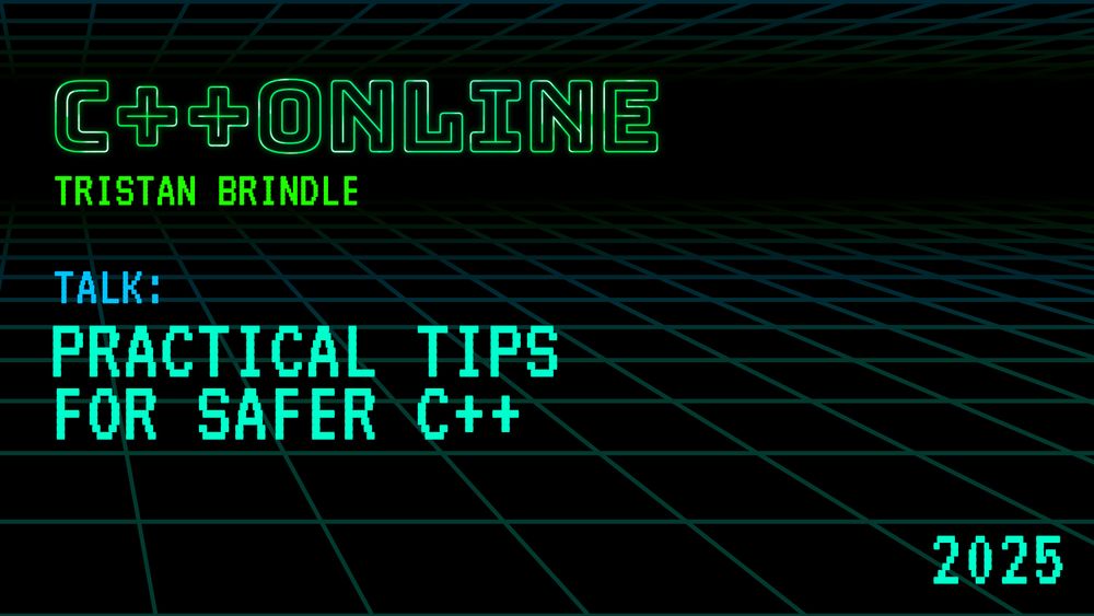 Practical Tips for Safer C++ Programs - Tristan Brindle - C++Online 2025
