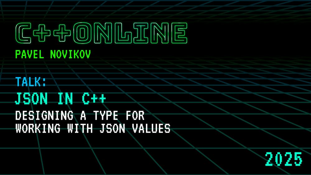 JSON in C++ - Designing a Type for Working With JSON Values - Pavel Novikov - C++Online 2025