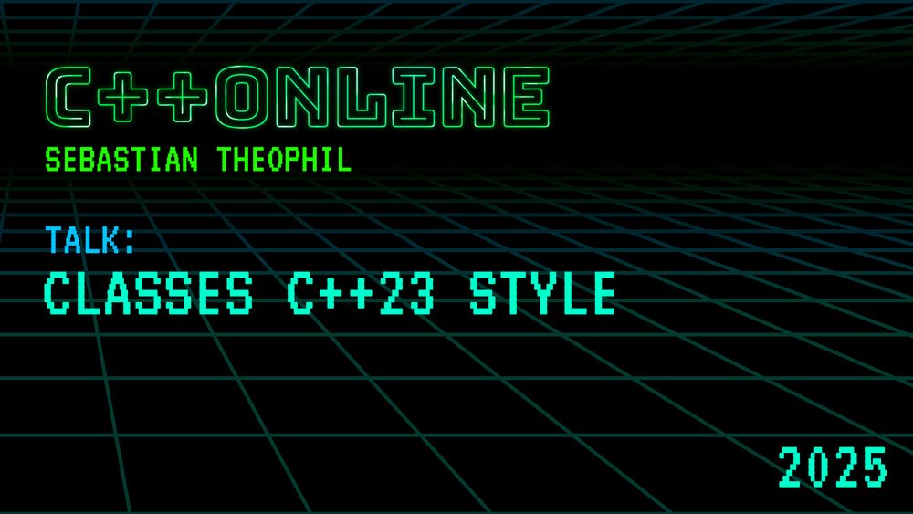 Classes C++23 Style - Sebastian Theophil - C++Online 2025