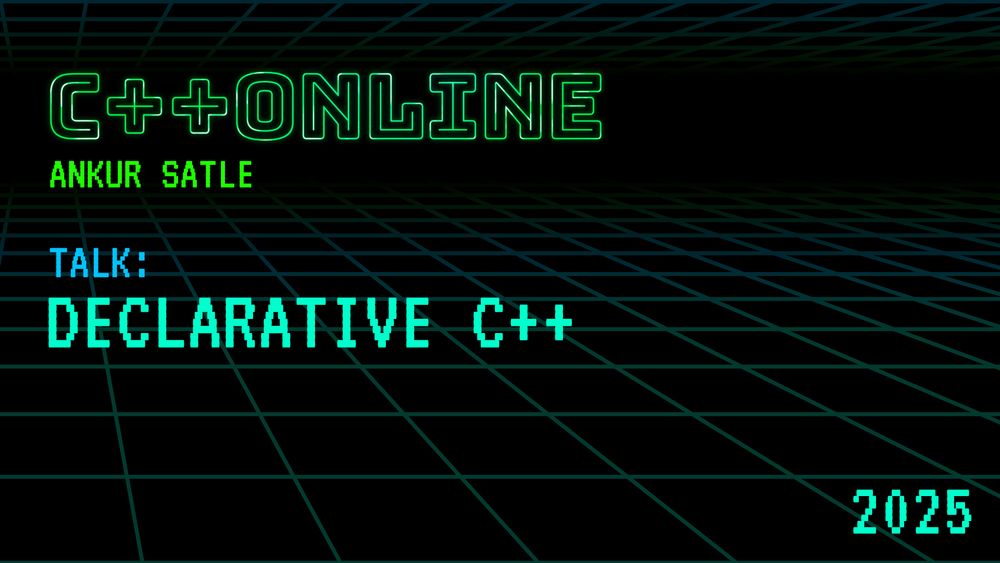 Declarative C++ - Ankur Satle - C++Online 2025