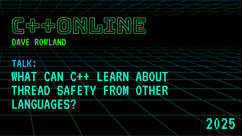 What Can C++ Learn About Thread Safety From Other Languages? - Dave Rowland - C++Online 2025