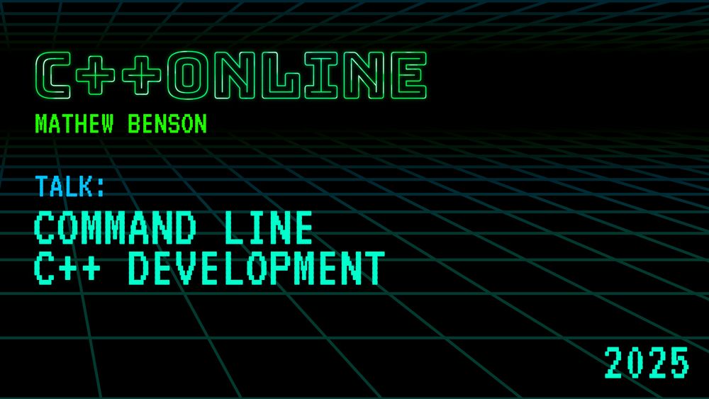 Command Line C++ Development - Mathew Benson - C++Online 2025
