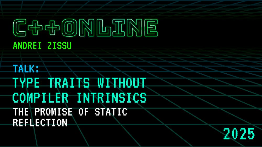 C++ Type Traits Without Compiler Intrinsics - The Promise of Static Reflection in C++ - Andrei Zissu - C++Online 2025
