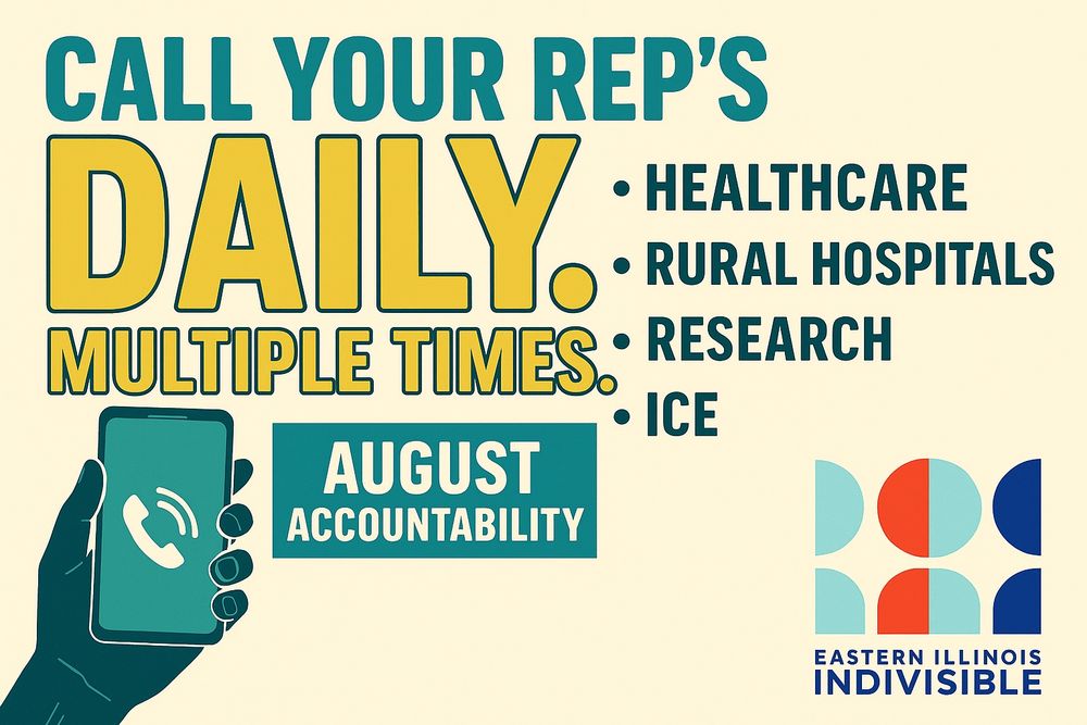 Call Your Rep's DAILY Multiple Times About Healthcare Rural Hospitals Research & ICE August Accountability Eastern Illinois Indivisible
