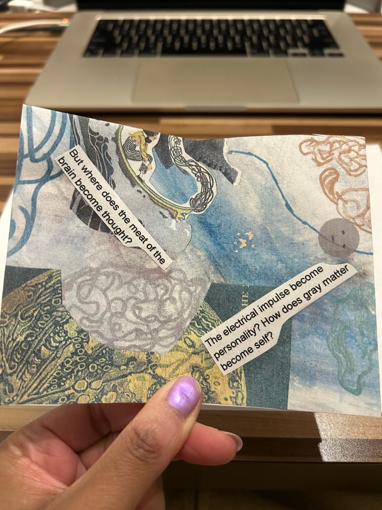 The second spread of a small zine with collaged thought and mind imagery on a blue grey background. The text reads “But where does the meat of the brain become thought? The electrical impulse become personality? How does grey matter become self?” 