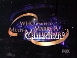 The onscreen title for the game show "who wants to marry a millionaire" has been edited to say "who wants to marry a Canadian"? 