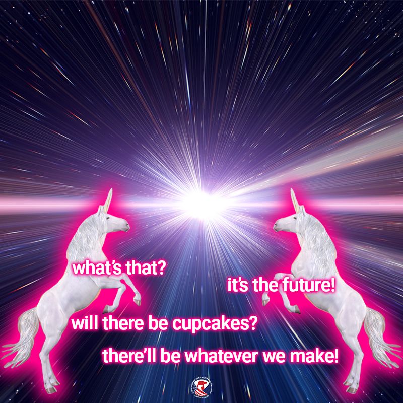 Two unicorns, Dennis and Butterscotch, looking into the future. There is a blinding white light. The text reads: What's that? It's the future! Will there be cupcakes? There'll be whatever we make!