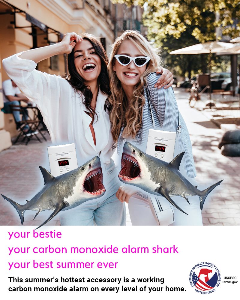 Two young women walking in a city laughing and having the time of their lives. They are wearing very life-like looking sharks with carbon monoxide alarms sticking out of the top. The text reads: your bestie, your carbon monoxide alarm shark, your best summer ever. This summer's hottest accessory is a working carbon monoxide alarm on every level of your home.