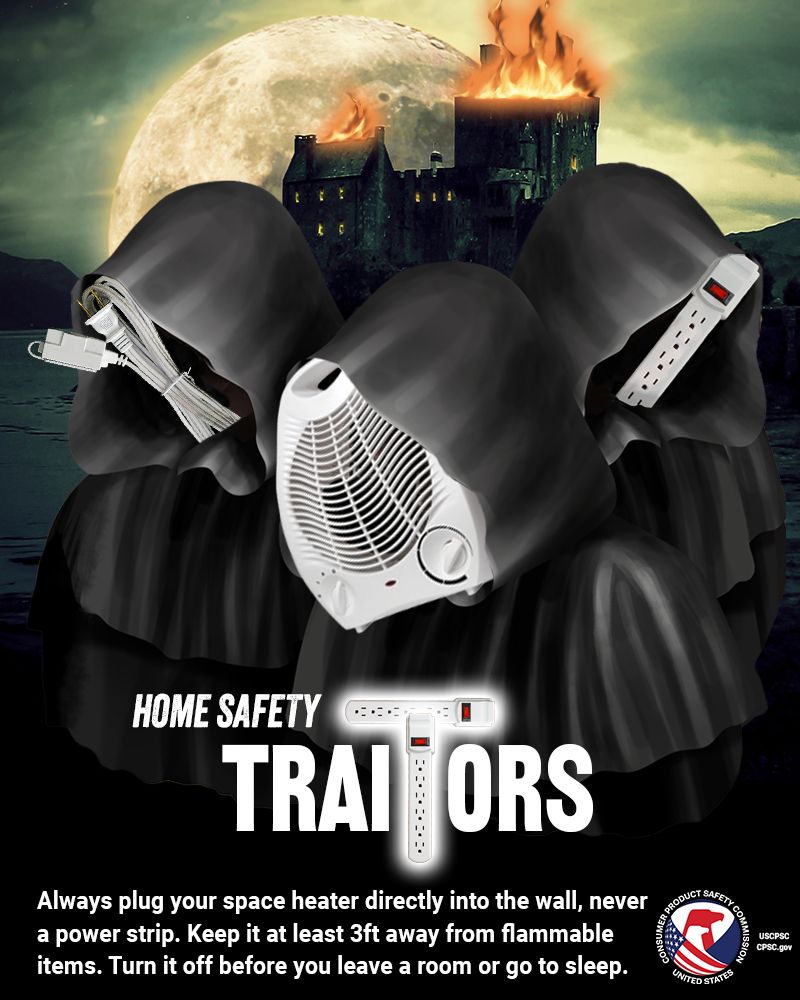 Three figures in dark robes stand before a castle as the moon rises. The castle is on fire! The first figure has a face made out of a space heater. The next figure has a face made out of an extension cord. The third figure has a face made out of a power strip. The text reads: Home safety traitors. Always plug your space heater directly into the wall, never a power strip. Keep it at least 3ft away from flammable items. Turn it off before you leave a room or go to sleep.