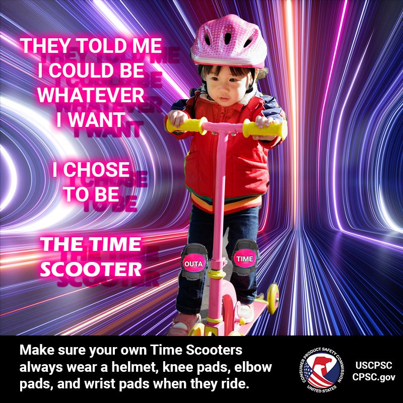 A kid on a scooter wearing a helmet and riding safely through the space-time continuum. The text reads: They told me I could be whatever I want. I chose to be The Time Scooter. Make sure your own Time Scooters always wear a helmet, knee pads, elbow pads, and wrist pads when they ride.