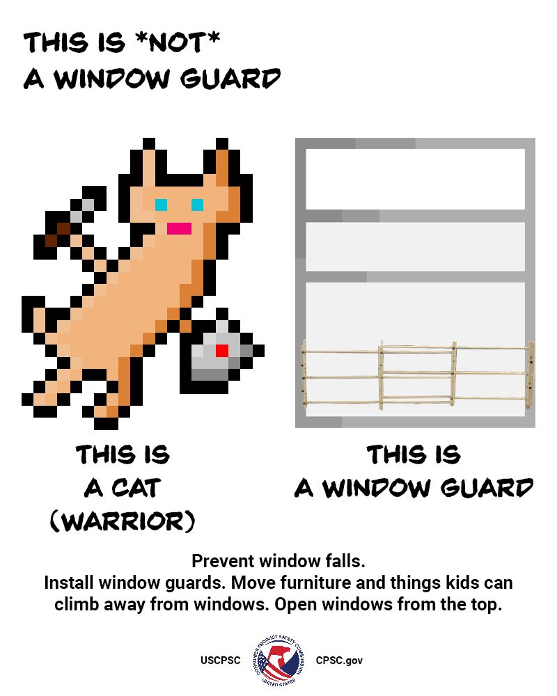 A cat done as pixel art. They are holding a dagger and a shield with a red ruby in the middle. They are standing next to a window with a window guard installed. The text around the cat reads: This is not a window guard. This is a cat (warrior). The text under the window with the window guard says: This is a window guard. Prevent window falls. Install window guards. Move furniture and things kids can climb away from windows. Open windows from the top.
