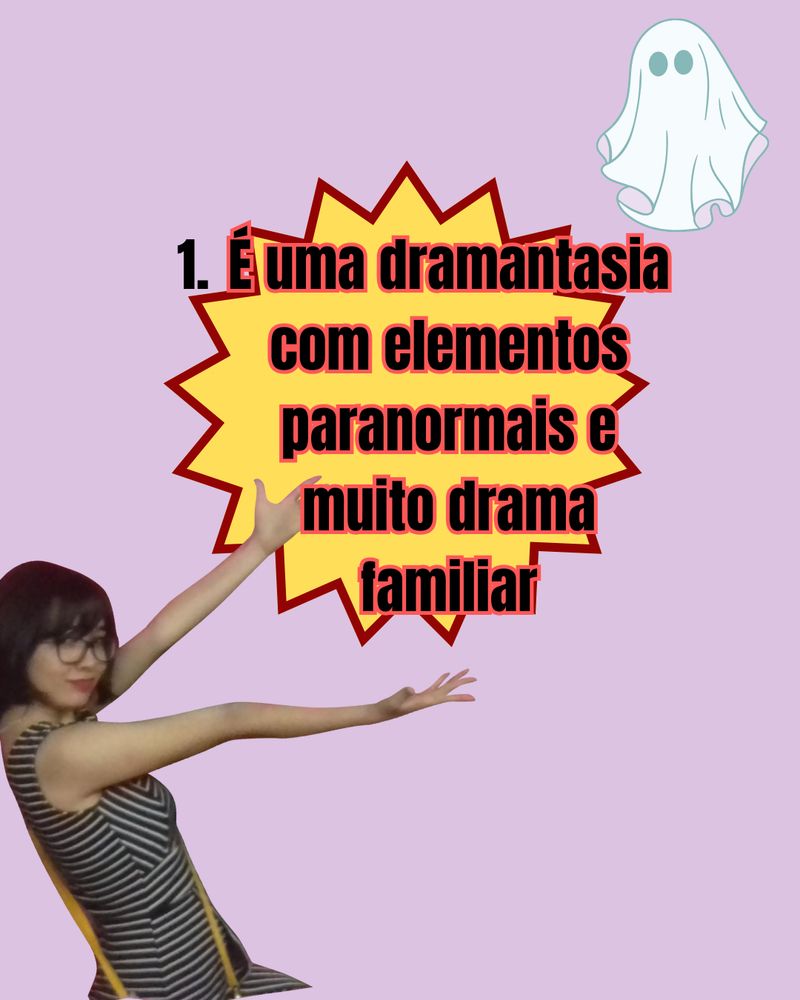 Fundo rosa-claro, meu meme apontando para o texto no centro em letras pretas sobre uma forma estelar amarela, no qual está escrito:
1. É uma dramantasia com elementos paranormais e muito drama familiar.
No canto superior direito tem uma figura de fantasminha.