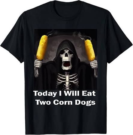 Low quality black t-shirt with a skeleton holding two corn dogs. It says "today I will eat two corn dogs."