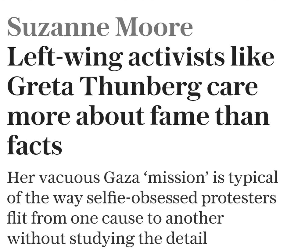 Suzanne Moore: Left-wing activists like Greta Thunberg care more about fame than facts
Her vacuous Gaza ‘mission’ is typical of the way selfie-obsessed protesters flit from one cause to another without studying the detail