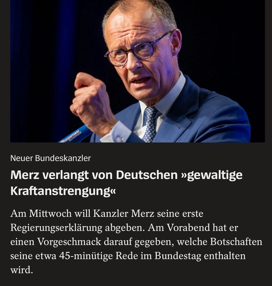 Neuer Bundeskanzler
Merz verlangt von Deutschen »gewaltige
Kraftanstrengung«
Am Mittwoch will Kanzler Merz seine erste Regierungserklärung abgeben. Am Vorabend hat er einen Vorgeschmack darauf gegeben, welche Botschaften seine etwa 45-minütige Rede im Bundestag enthalten wird.