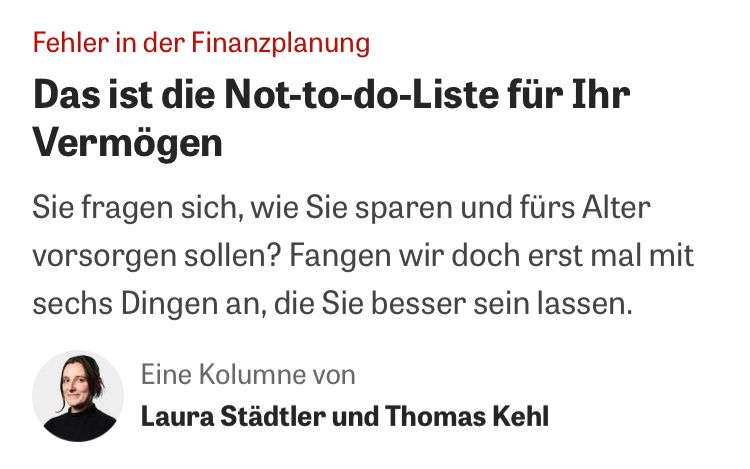 Fehler in der Finanzplanung
Das ist die Not-to-do-Liste für Ihr
Vermögen
Sie fragen sich, wie Sie sparen und fürs Alter vorsorgen sollen? Fangen wir doch erst mal mit sechs Dingen an, die Sie besser sein lassen.
Eine Kolumne von Laura Städtler und Thomas Kehl