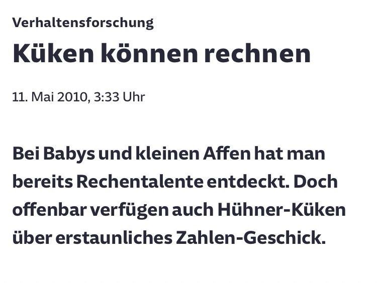 Verhaltensforschung
Küken können rechnen
11. Mai 2010, 3:33 Uhr
Bei Babys und kleinen Affen hat man bereits Rechentalente entdeckt. Doch offenbar verfügen auch Hühner-Küken über erstaunliches Zahlen-Geschick.