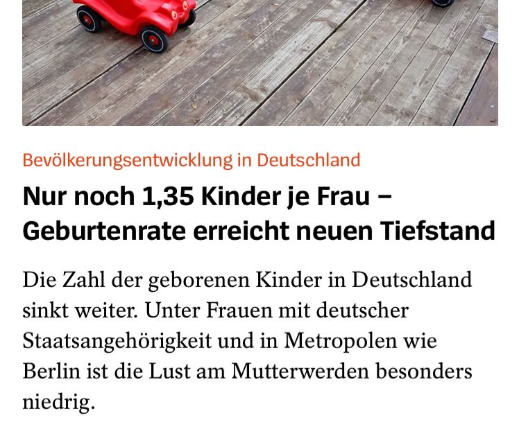 Bevölkerungsentwicklung in Deutschland
Nur noch 1,35 Kinder je Frau - Geburtenrate erreicht neuen Tiefstand
Die Zahl der geborenen Kinder in Deutschland sinkt weiter. Unter Frauen mit deutscher Staatsangehörigkeit und in Metropolen wie Berlin ist die Lust am Mutterwerden besonders niedrig.
