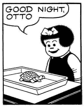 GOOD NIGHT,
OTTO 

NANCY IS SAYING GOOD NIGHT TO HER PET TURTLE OTTO