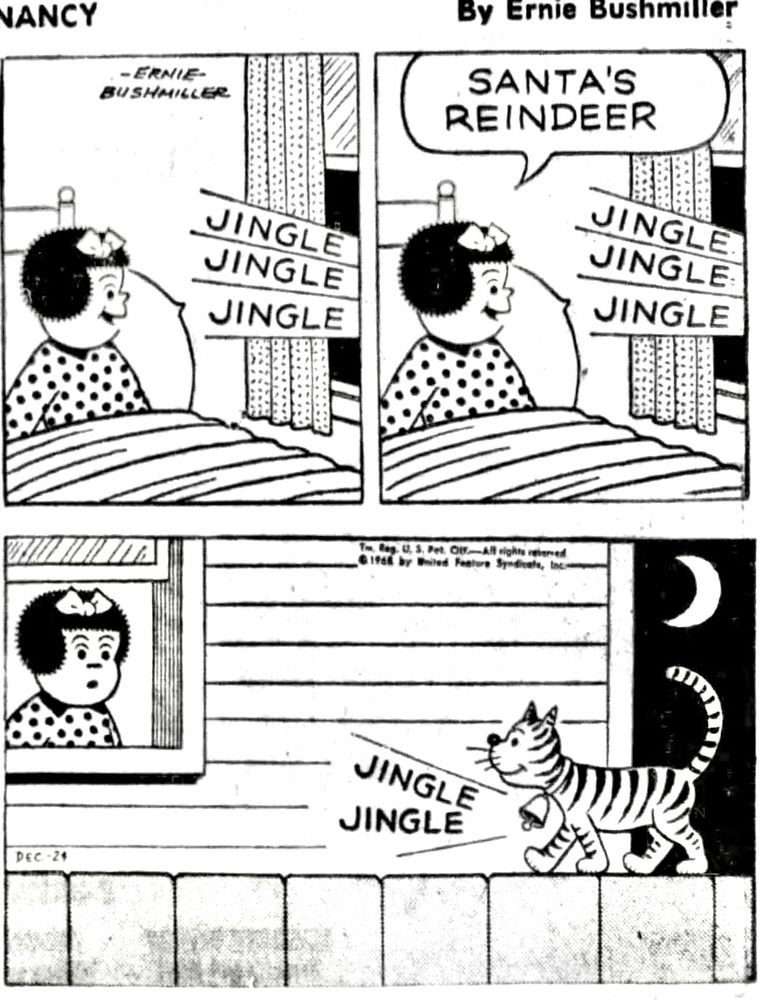 NANCY BY ERNIE BUSHMILLER 


JINGLE
JINGLE 
JINGLE 

SANTA'S REINDEER

JINGLE
JINGLE 
JINGLE

JINGLE
JINGLE
