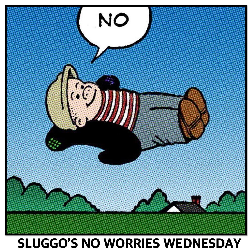 NO

SLUGGO'S NO WORRIES WEDNESDAY