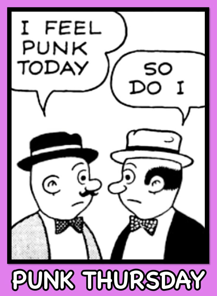 I FEEL PUNK TODAY 
SO DO I 
PUNK THURSDAY 
