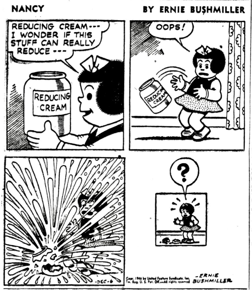 NANCY BY ERNIE BUSHMILLER 
LABEL-
REDUCING CREAM

I WONDER IF THIS STUFF CAN REALLY
REDUCE ---

OOPS!
