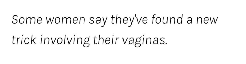 Some women say they've found a new trick involving their vaginas