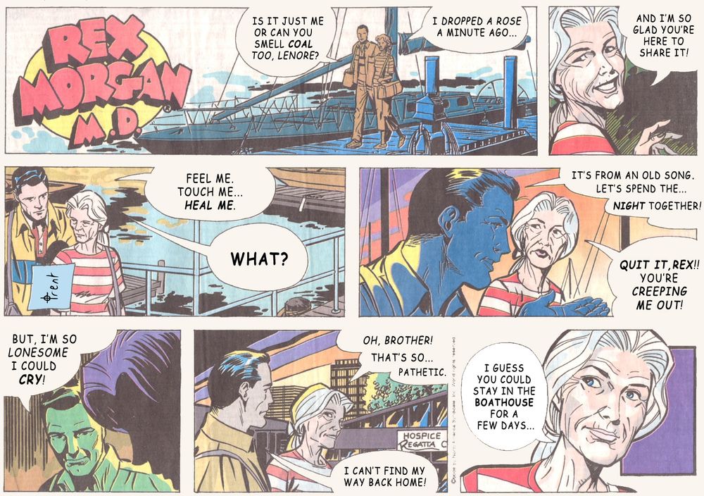 A send up of an old Rex Morgan comic. Rex tries to gain pity from an old female friend by using lines from old songs because he doesn't want to come right out and say that he has nowhere to go. In the end he is invited to stay in Lenore's boathouse for a few days. 