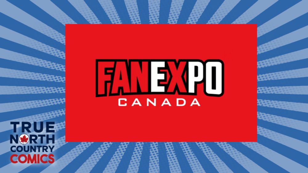 Countdown to FAN EXPO Canada - The Creators part two - True North Country Comics