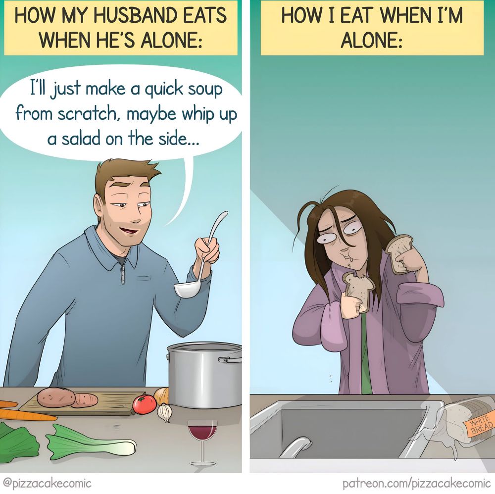 Comic headline says: how my husband when he’s alone, versus how I eat when I’m alone. Image shows a man making healthy soup and salad from scratch while the woman eats toast over the sink 