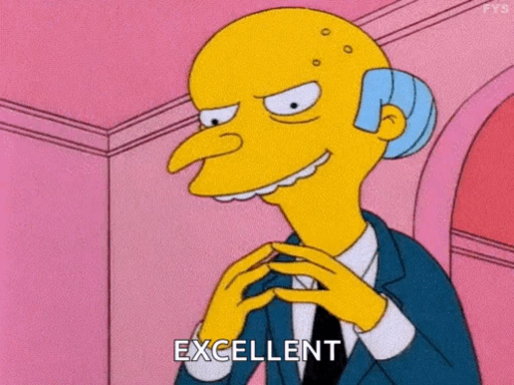 mr. burns from the simpsons is making a funny face and says `` excellent '' .