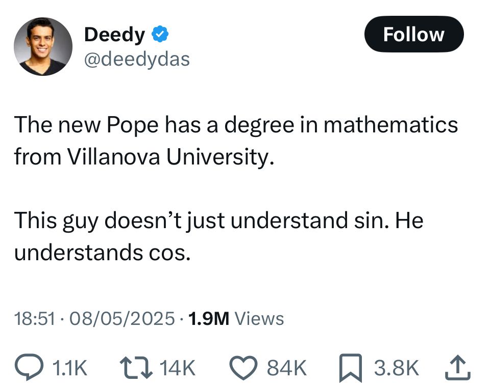 A tweet that says The new Pope has a degree in mathematics from Villanova University.
This guy doesn't just understand sin. He understands cos.