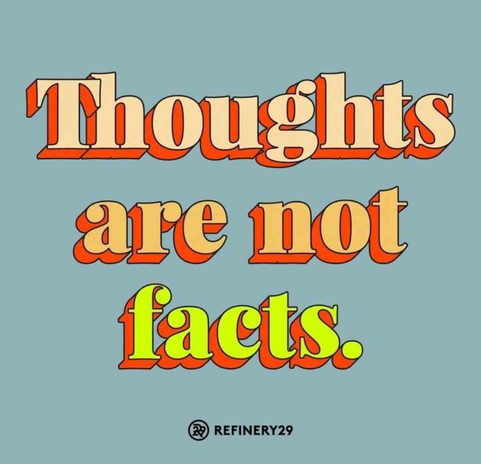 Thoughts are not facts.
@ REFINERY29