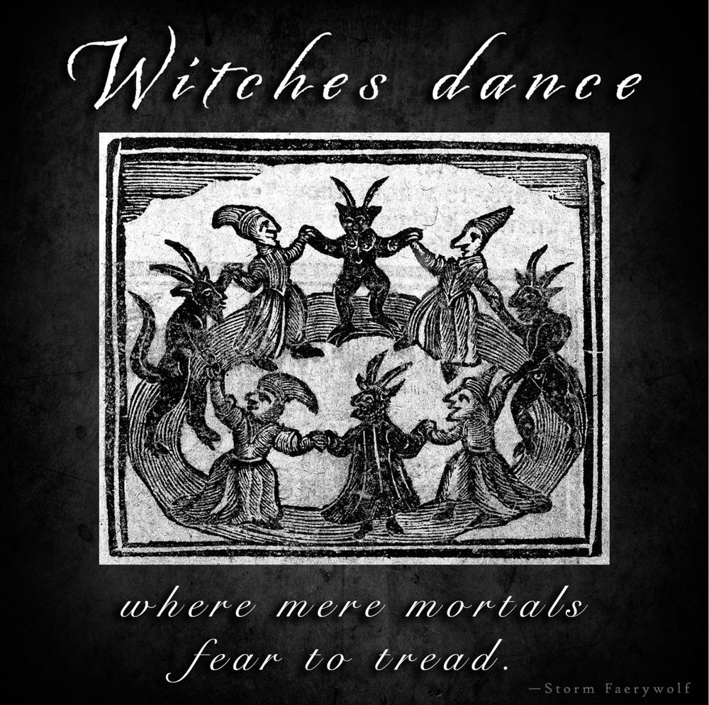 An old woodcutting depicting witches dancing in a circle with the devil. Added text reads: "Witches dance where mere mortals fear to tread. —Storm Faerywolf"