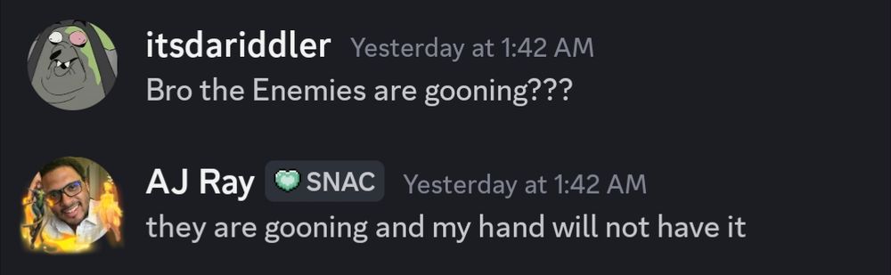 Itsdariddler: "Bro the enemies are gooning???"

HooshaKid: "They are gooning and my hand will not have it"