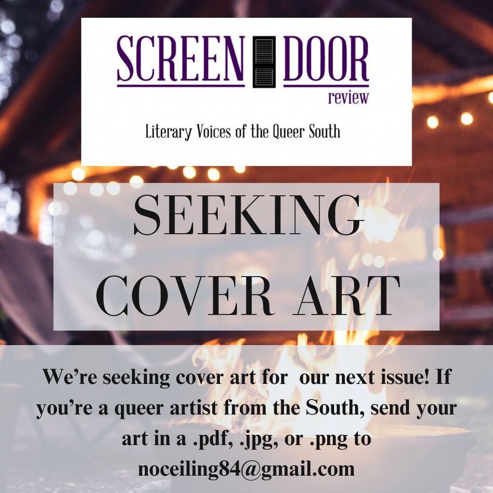 Screen Door Review: Literary Voices of the Queer South is seeking cover art for our next issue! If you're a queer artist from the South, send your art in a .pdf, .jpg, or .png to noceiling84 at gmail dot com! 