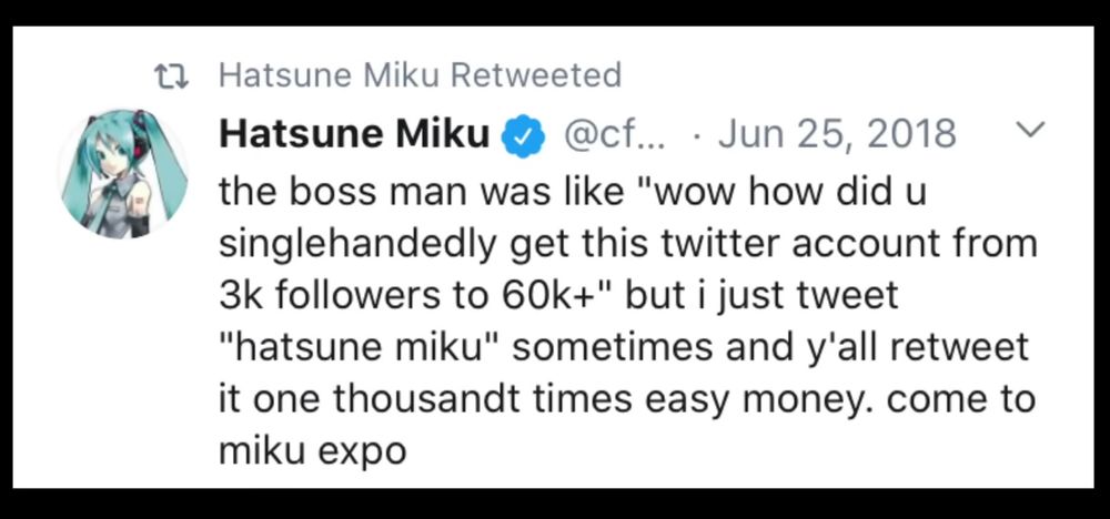 A screenshot of a tweet from Hatsune Miku, reading "the boss man was like "wow how did you singlehandedly get this Twitter account from 3k followers to 60k plus" but I just tweet "hatsune miku" sometimes and y'all re-tweet it one thousand times easy money. Come to miku expo"