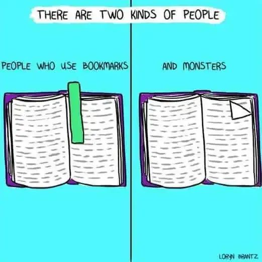 A meme: "There are two kinds of people, people who use bookmarks and monsters". There are two books, one with a bookmark, one with a dog-eared page