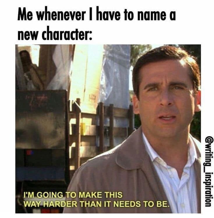 the caption reads "Me whenever I havt to name a new character." the image shows a depressed man saying "I'm going to make this way harder then it needs to be."