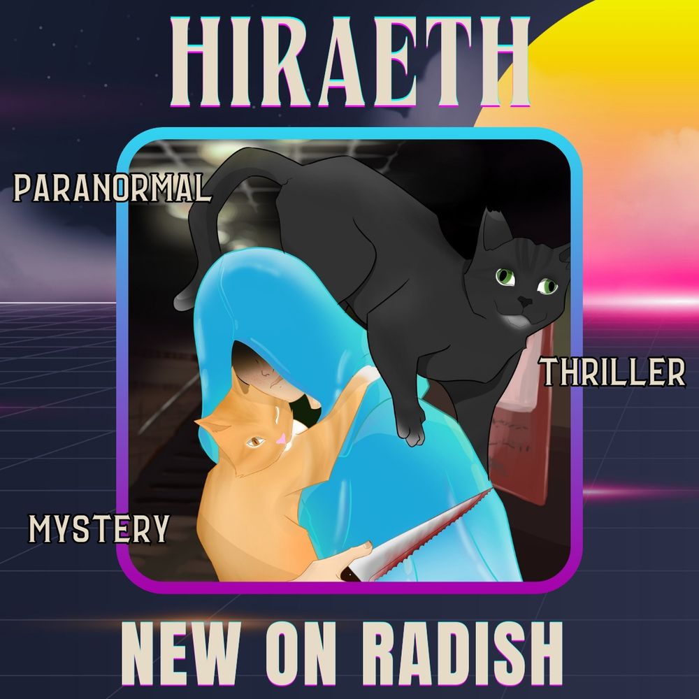 This is my cover of my story Hiraeth on Radish. It's a paranormal, thriller, mystery story about a girl with no memory waking up in a strange place.