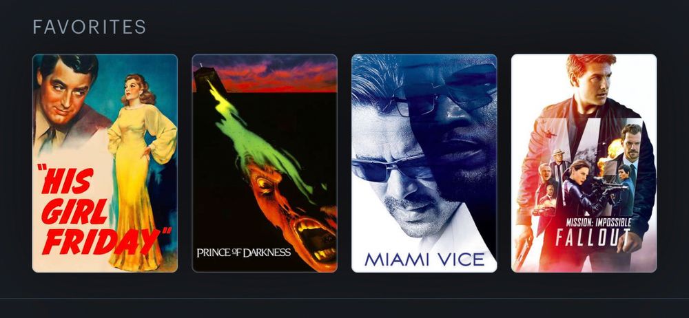 Four sick ass movies. His girl Friday. Prince of darkness Miami Vice. Mission impossible fallout
