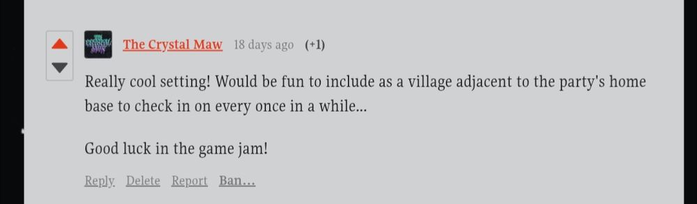 The Crystal Maw
18 days ago
(+1)
Really cool setting! Would be fun to include as a village adjacent to the party's home base to check in on every once in a while...

Good luck in the game jam!