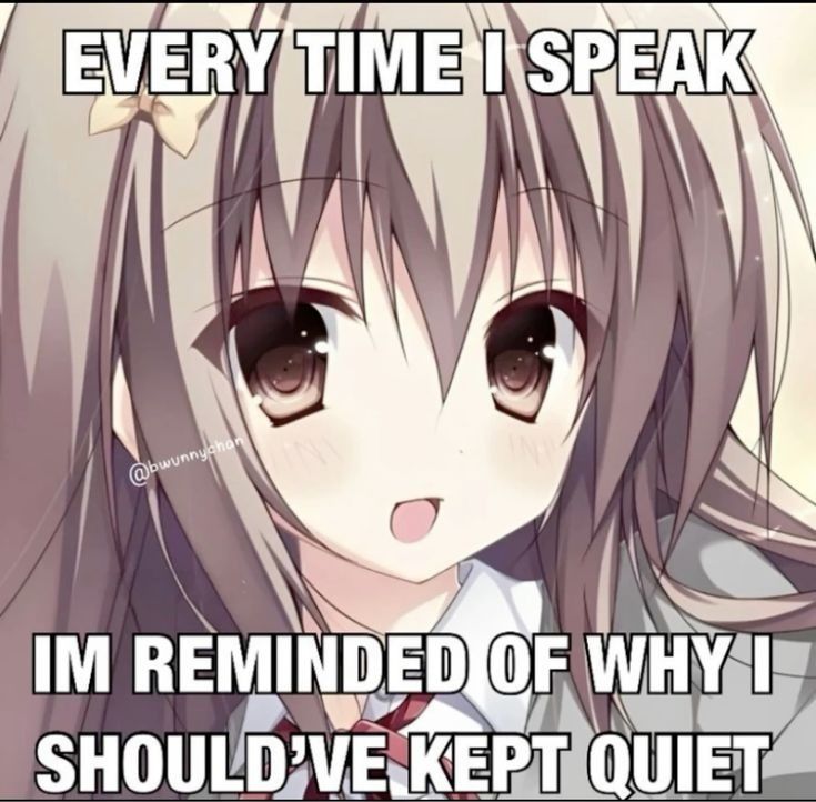 "EVERY TIME I SPEAK

IM REMINDED OF WHY I SHOULD'VE KEPT QUIET"