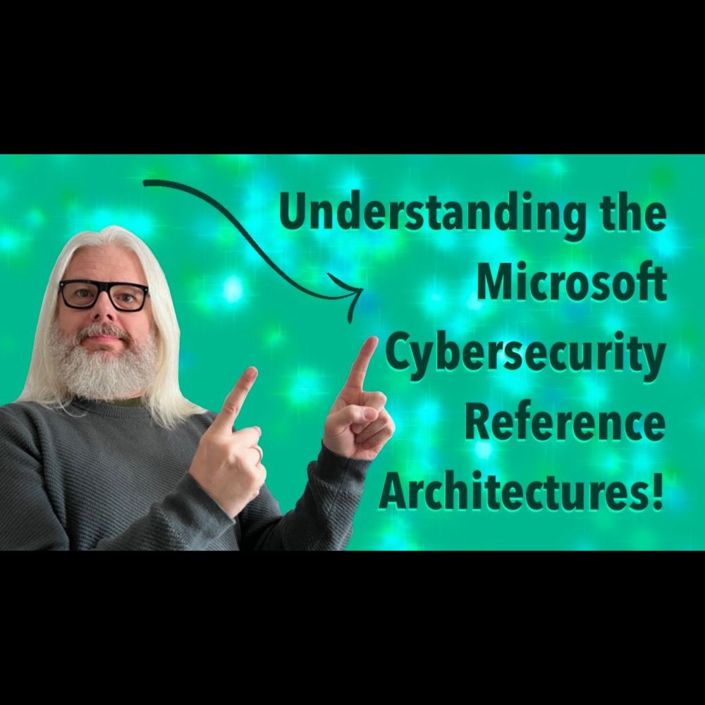 Understanding the Microsoft Cybersecurity Reference Architectures!